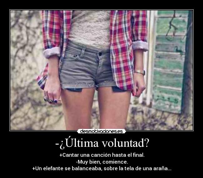 -¿Última voluntad? -