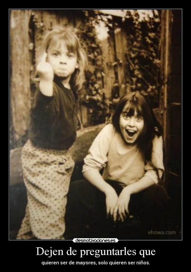 Dejen de preguntarles que -