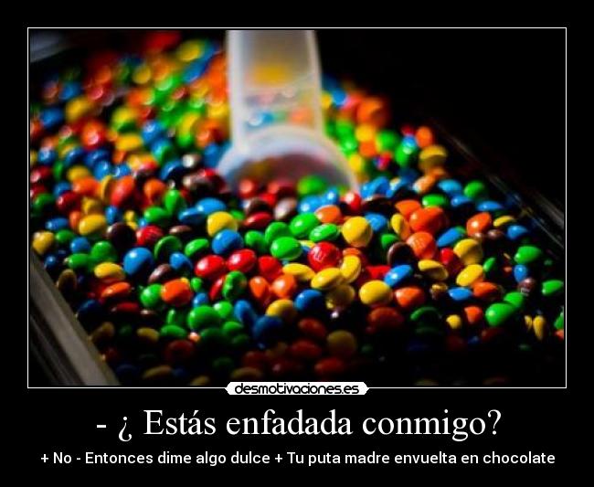 - ¿ Estás enfadada conmigo? -