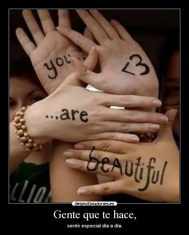 Gente que te hace, - sentir especial día a día.