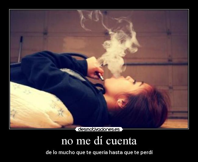 no me dí cuenta - de lo mucho que te quería hasta que te perdí