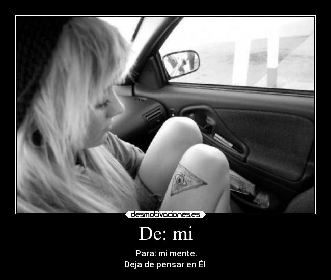 De: mi - Para: mi mente.
Deja de pensar en Él ♥