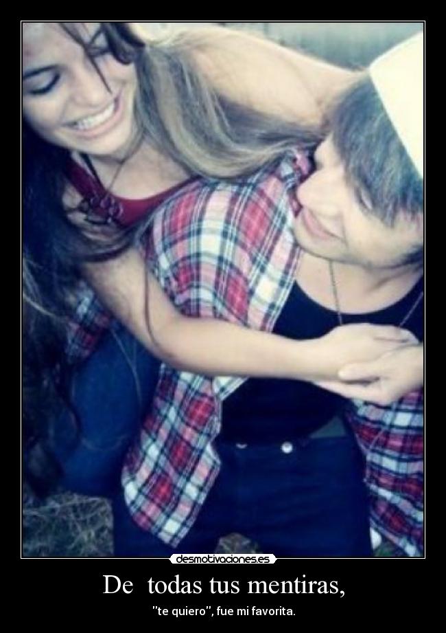 De todas tus mentiras, - te quiero, fue mi favorita.