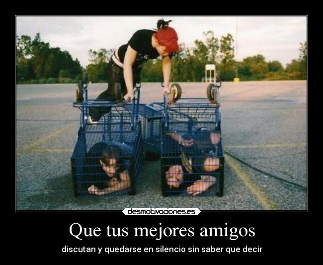 Que tus mejores amigos -