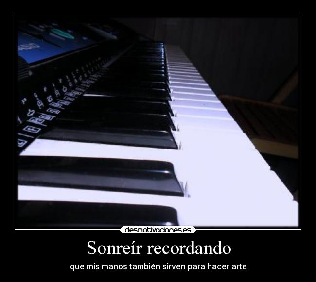 Sonreír recordando - que mis manos también sirven para hacer arte