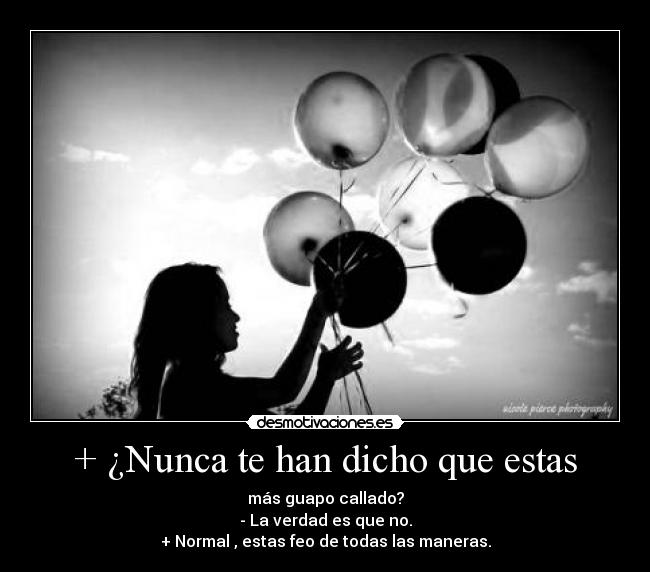 + ¿Nunca te han dicho que estas - 