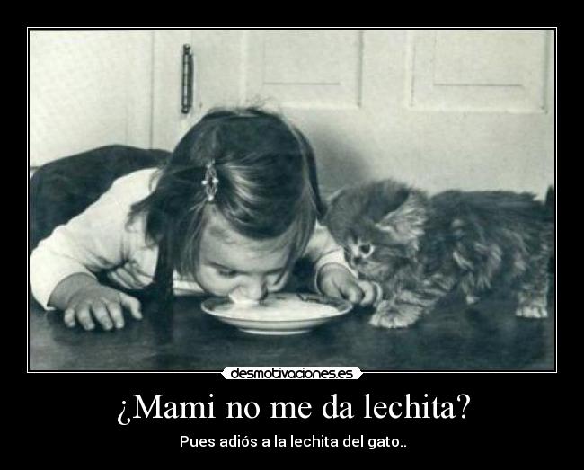 ¿Mami no me da lechita? -