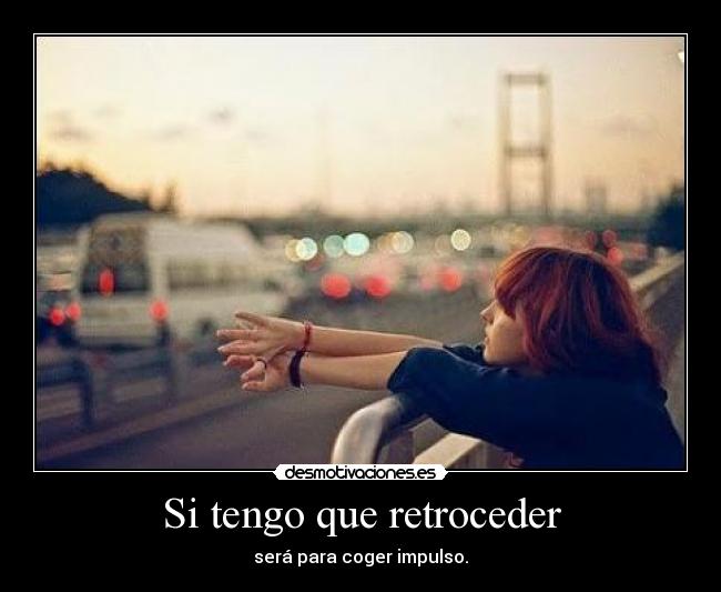 carteles sitengoqueretrocerderseraparacogerimpulso desmotivaciones