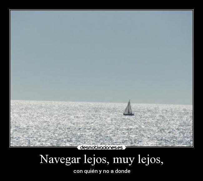 Navegar lejos, muy lejos, - con quién y no a donde