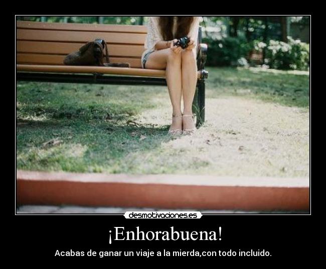 ¡Enhorabuena! - Acabas de ganar un viaje a la mierda,con todo incluido.