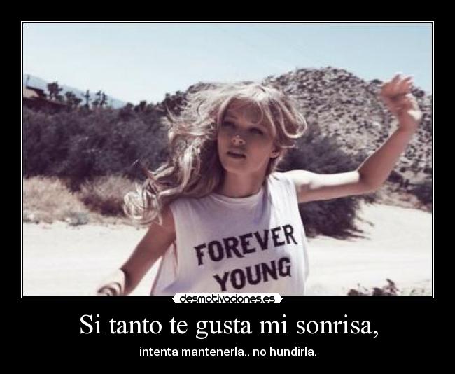 Si tanto te gusta mi sonrisa, - 
