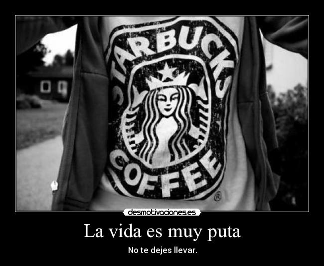 La vida es muy puta -