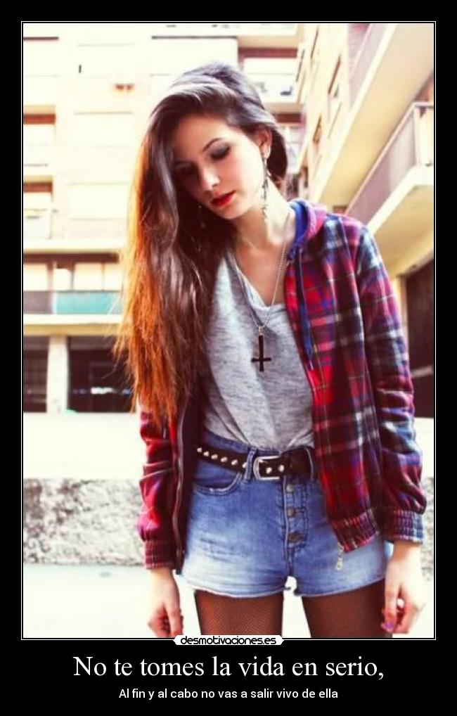 No te tomes la vida en serio, - 