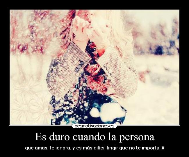 Es duro cuando la persona -