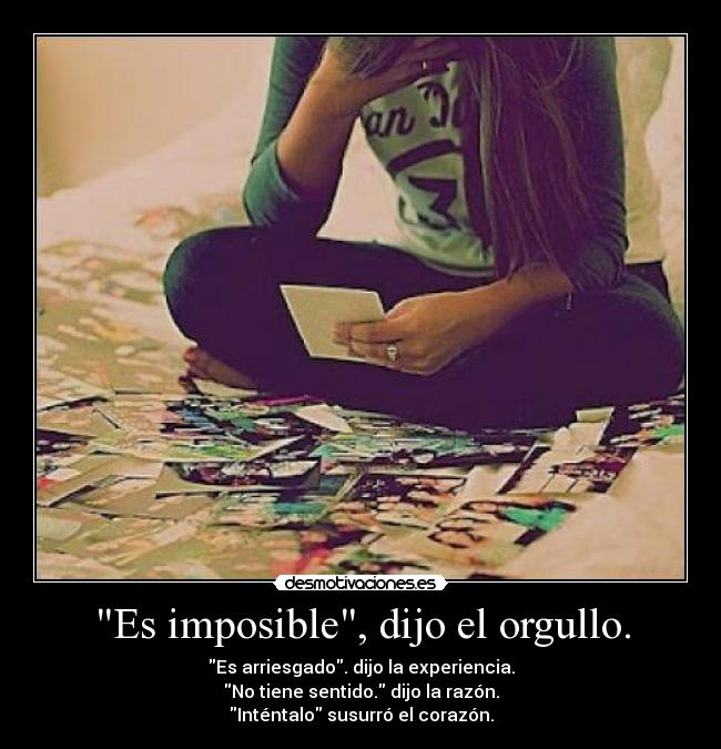 Es imposible, dijo el orgullo. - 