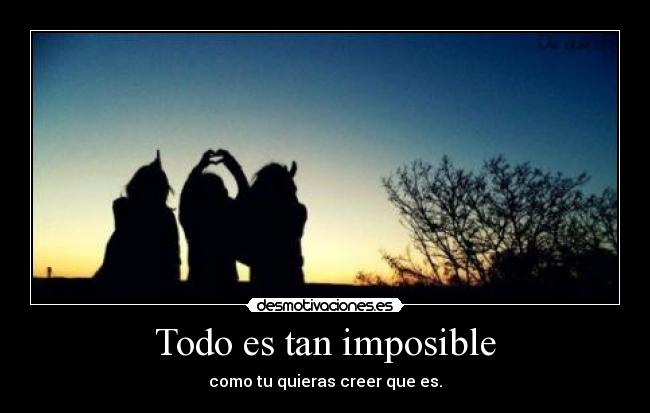 Todo es tan imposible -