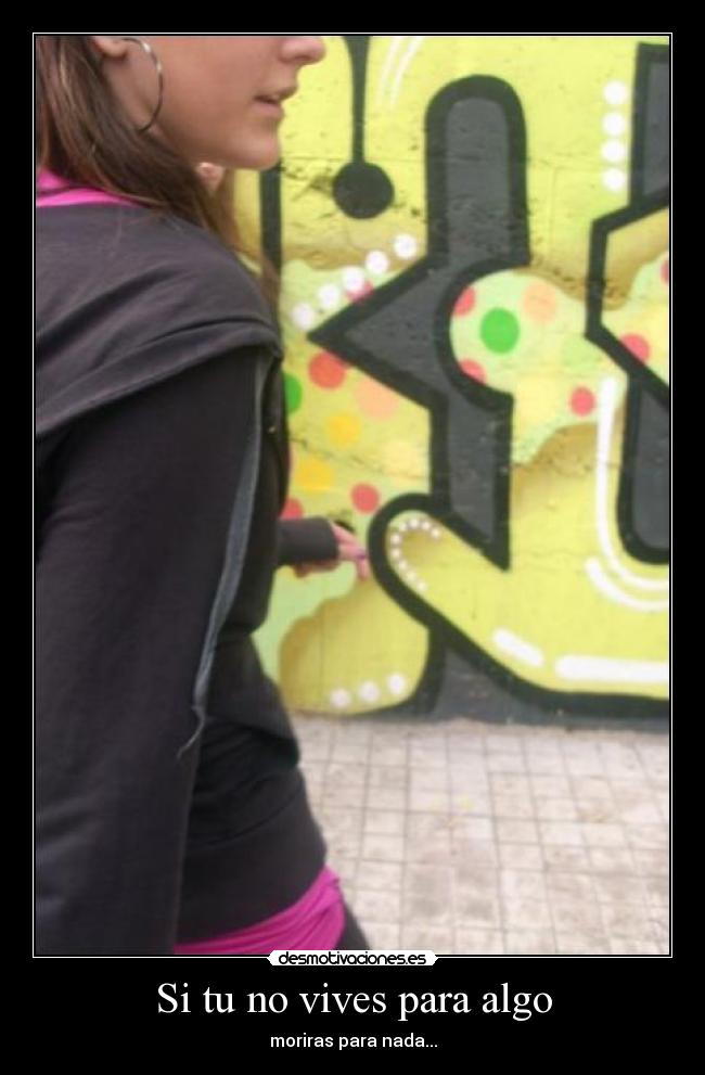 Si tu no vives para algo - moriras para nada...