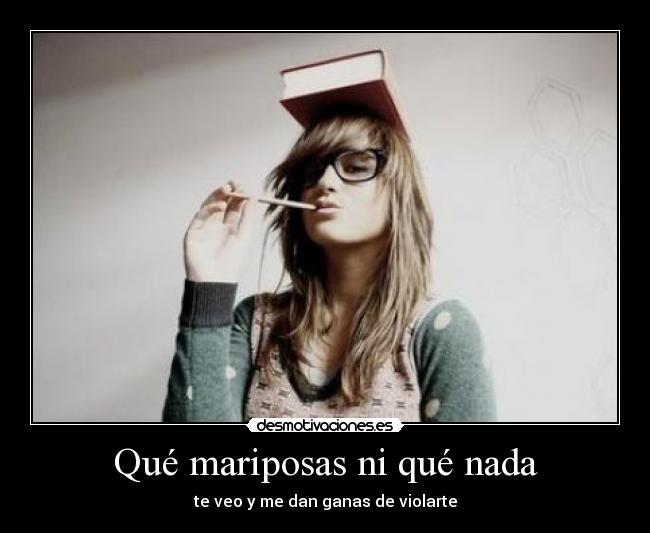 carteles que romantica soy mariposas estomago violaciones everywhere desmotivaciones