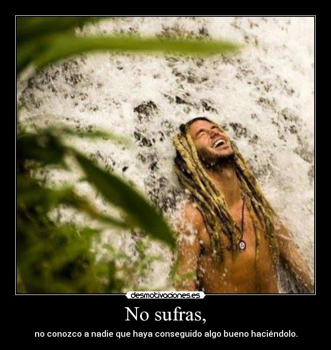 No sufras, -