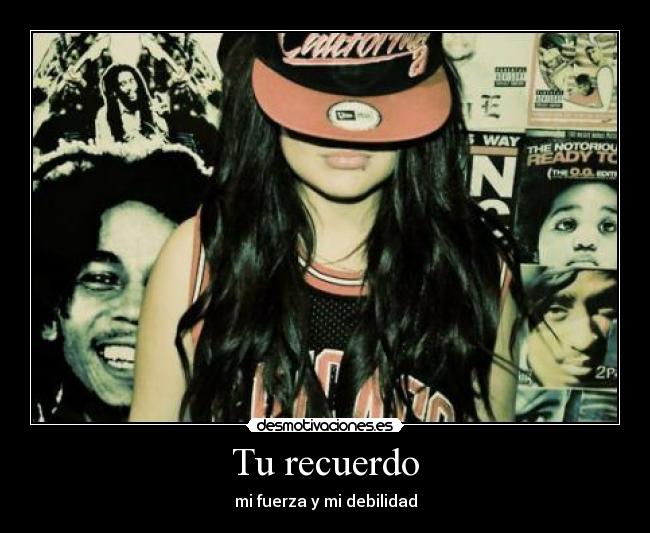 Tu recuerdo - mi fuerza y mi debilidad