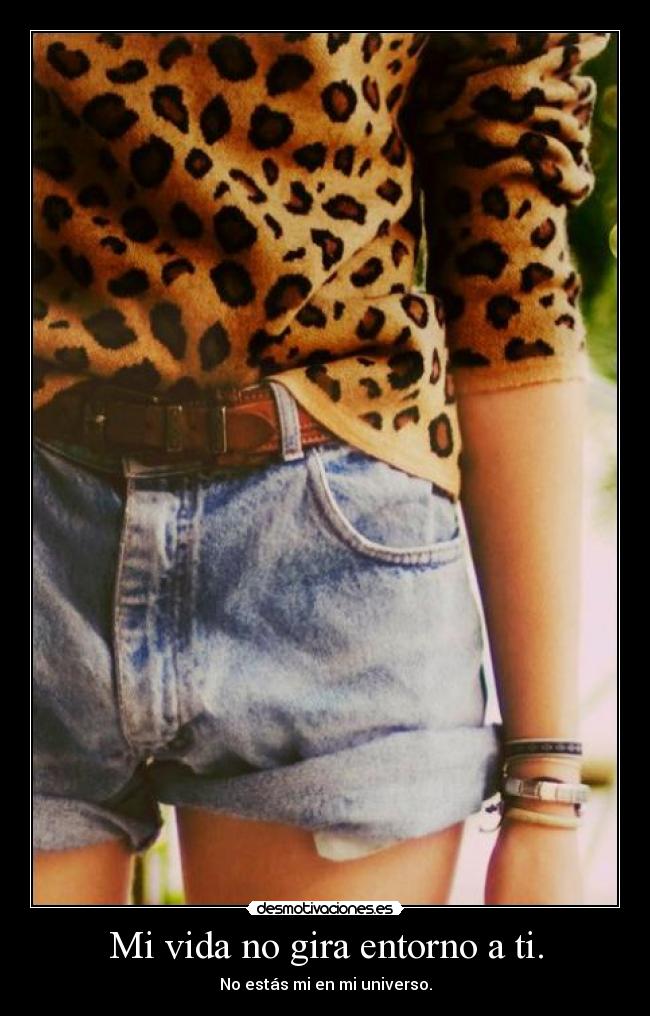 Mi vida no gira entorno a ti. - 
