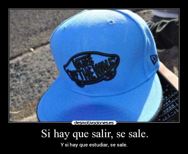 Si hay que salir, se sale. -