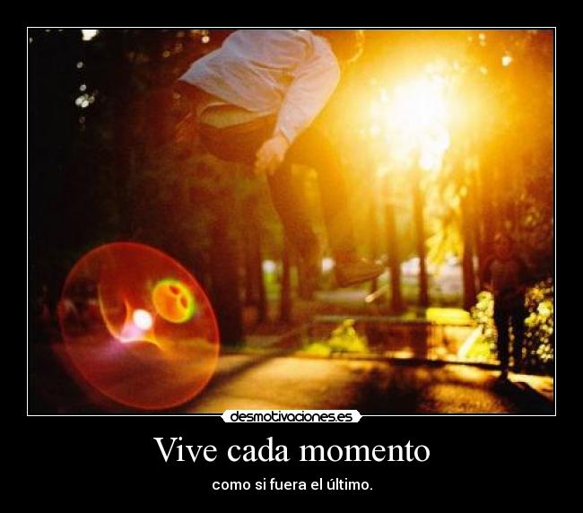 Vive cada momento -