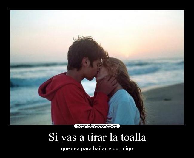 Si vas a tirar la toalla -