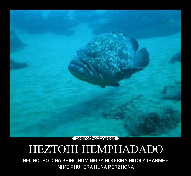 HEZTOHI HEMPHADADO - HEL HOTRO DIHA BHINO HUM NIGGA HI KERIHA HIDOLATRARMHE
NI KE PHUHERA HUNA PERZHONA