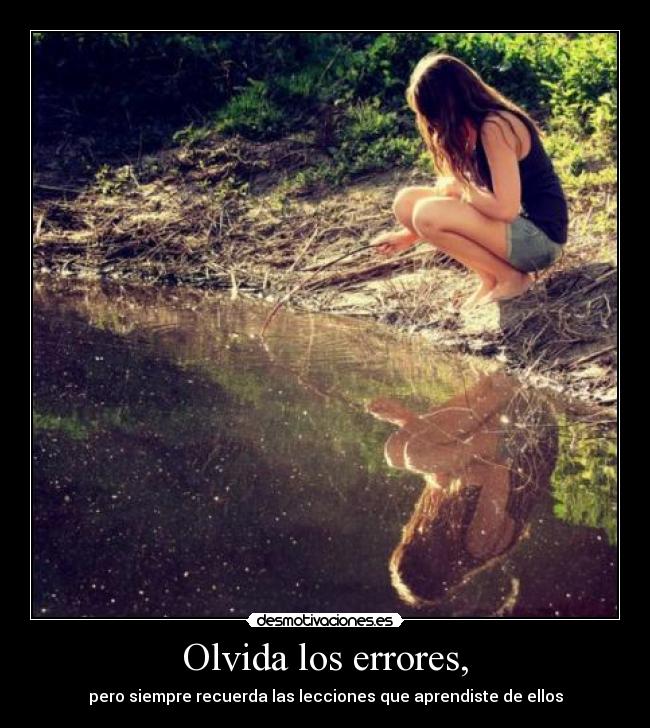 Olvida los errores, -