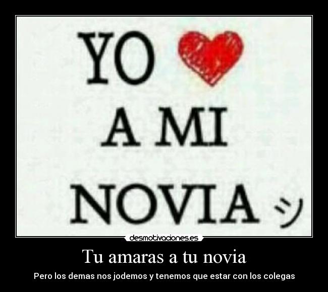 Tu amaras a tu novia -