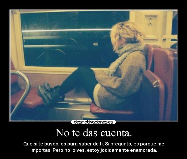 No te das cuenta. - 