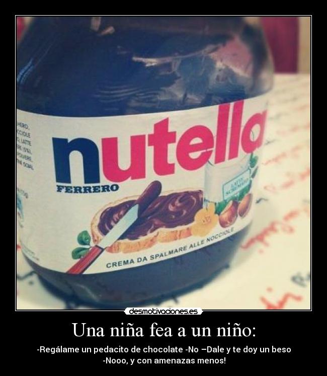 Una niña fea a un niño: -