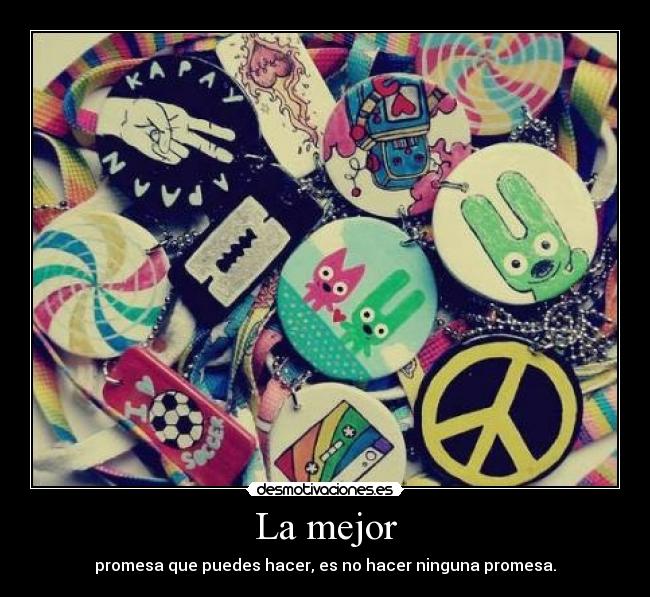 La mejor - promesa que puedes hacer, es no hacer ninguna promesa.