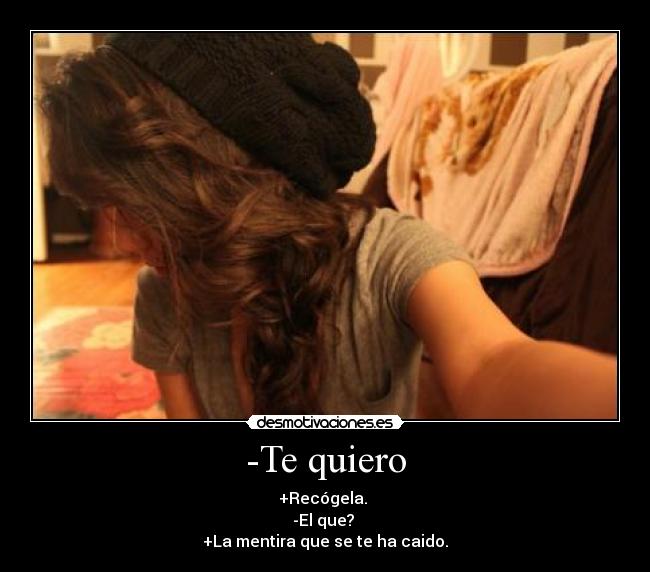 -Te quiero -