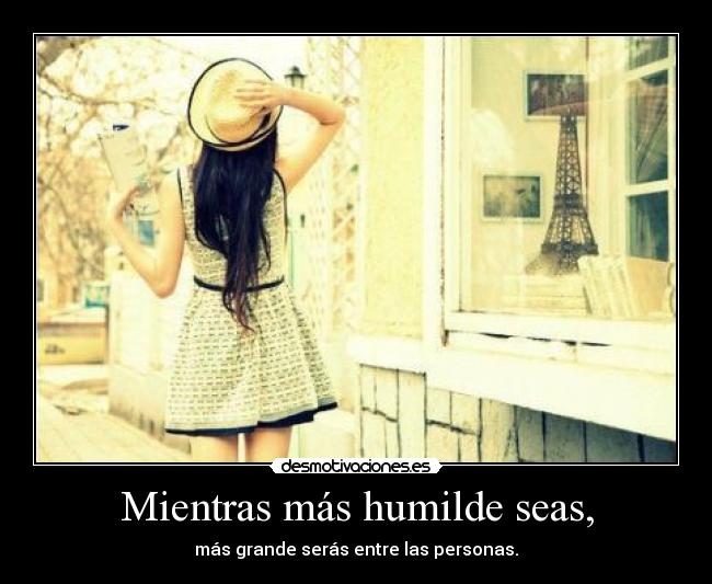 Mientras más humilde seas, - 