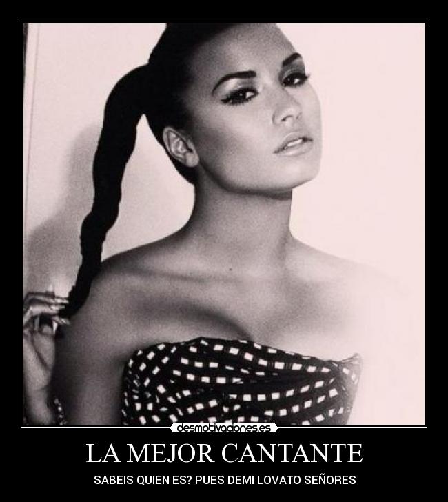 LA MEJOR CANTANTE - SABEIS QUIEN ES? PUES DEMI LOVATO SEÑORES