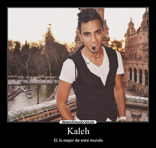 Kaleh - Él, lo mejor de este mundo