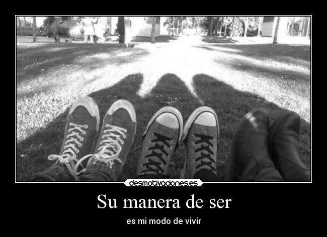 Su manera de ser - es mi modo de vivir