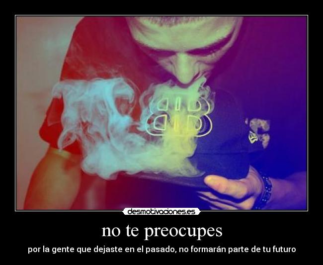 no te preocupes -