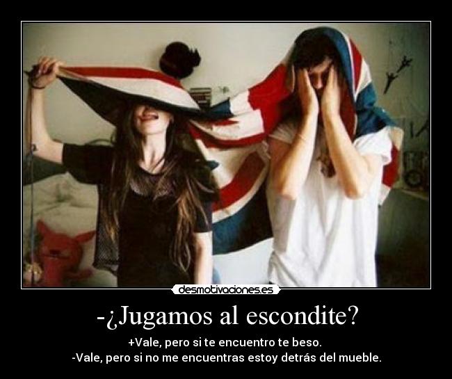-¿Jugamos al escondite? -