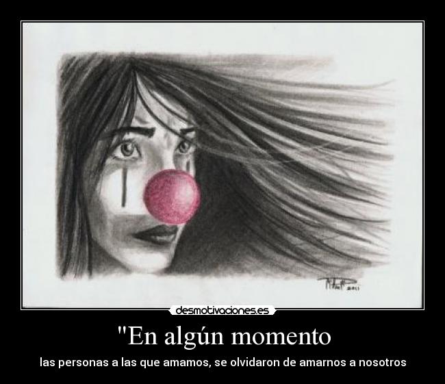 En algún momento - las personas a las que amamos, se olvidaron de amarnos a nosotros