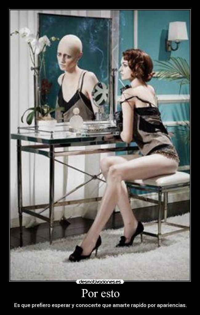 Por esto - Es que prefiero esperar y conocerte que amarte rapido por apariencias.