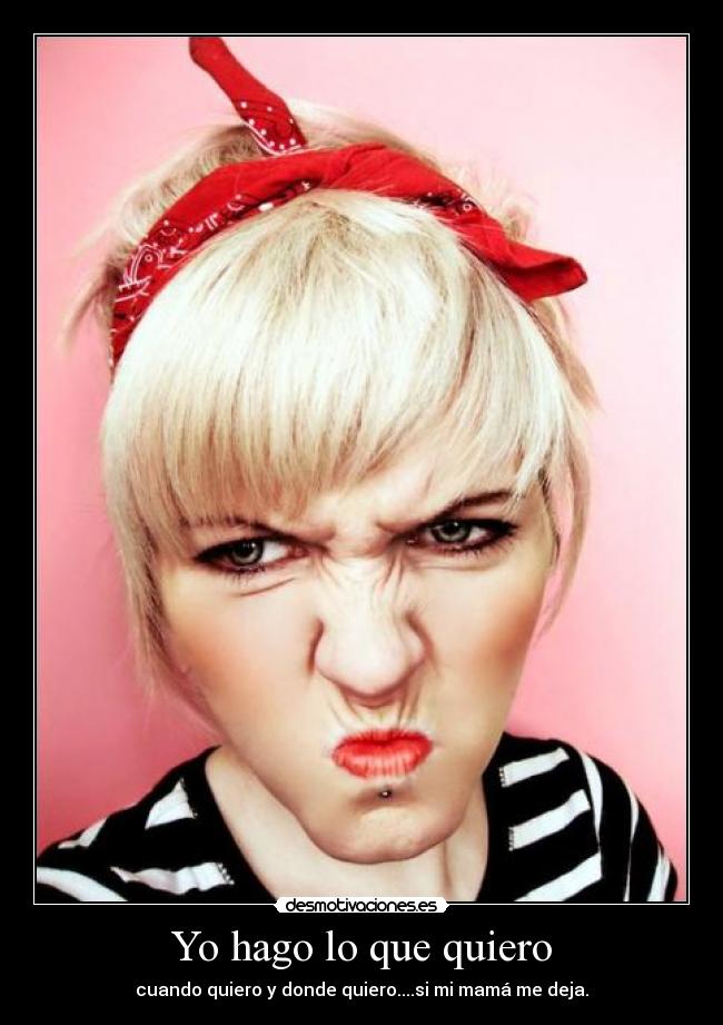 Yo hago lo que quiero -