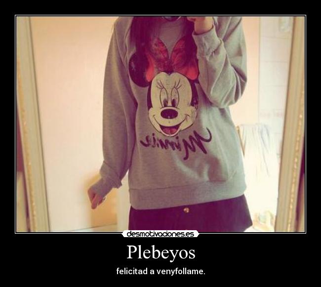 Plebeyos - felicitad a venyfollame.