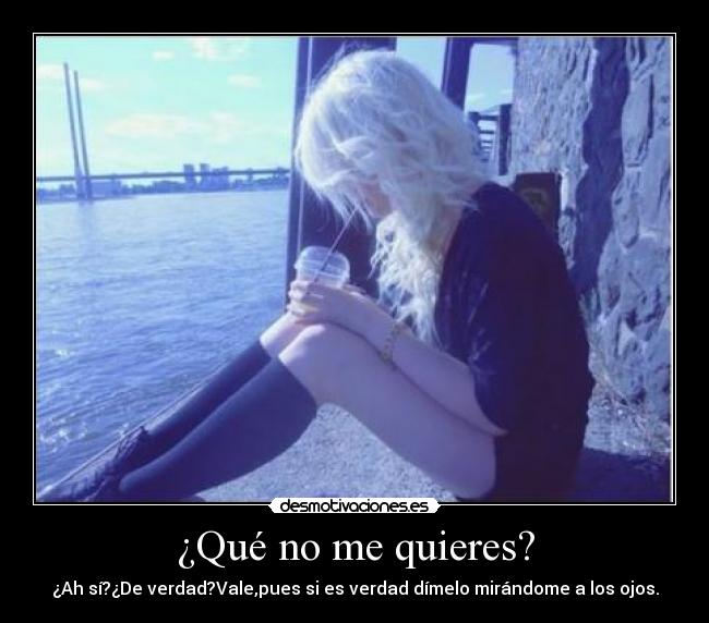 ¿Qué no me quieres? -