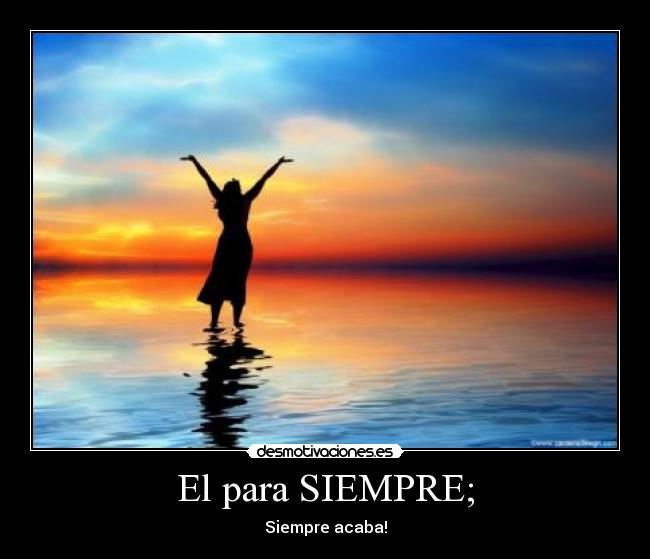 El para SIEMPRE; - Siempre acaba!