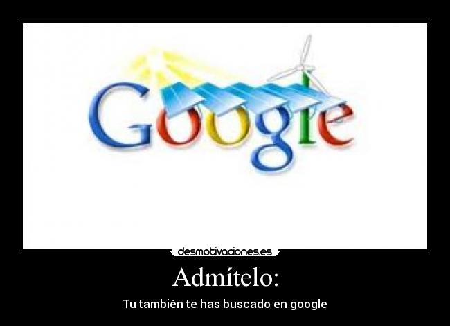 Admítelo: - Tu también te has buscado en google