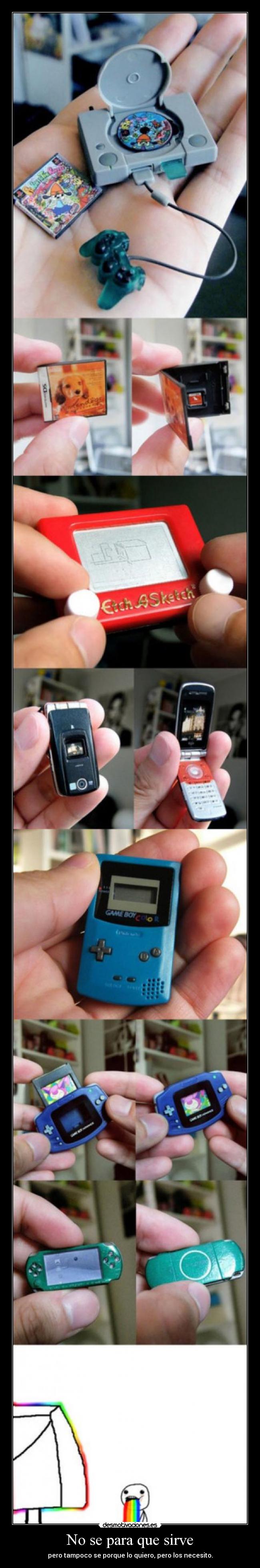 No se para que sirve - pero tampoco se porque lo quiero, pero los necesito.