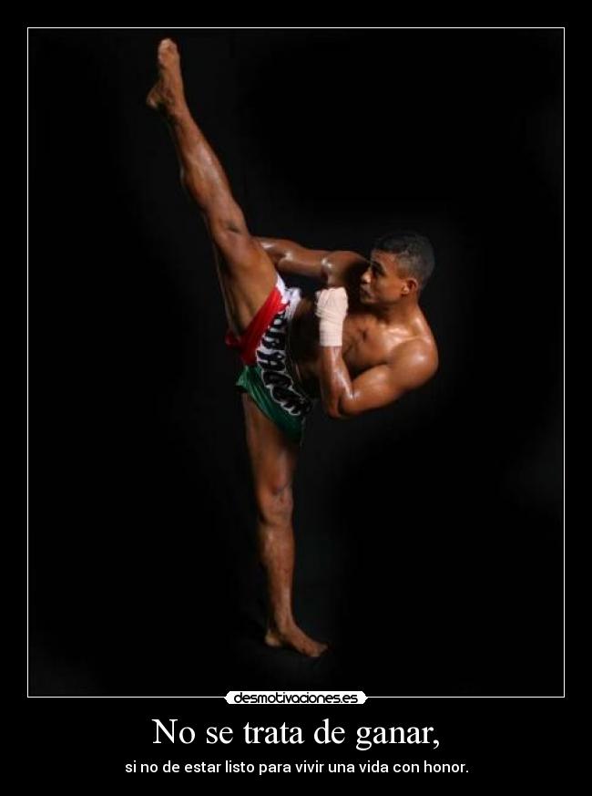 No se trata de ganar, - si no de estar listo para vivir una vida con honor.